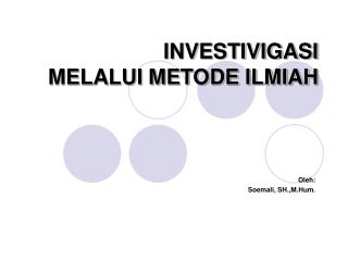 INVESTIVIGASI MELALUI METODE ILMIAH