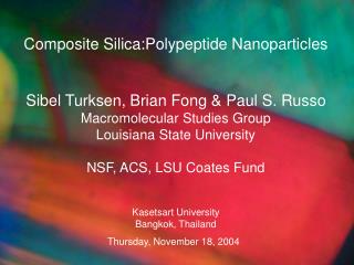Composite Silica:Polypeptide Nanoparticles Sibel Turksen, Brian Fong &amp; Paul S. Russo
