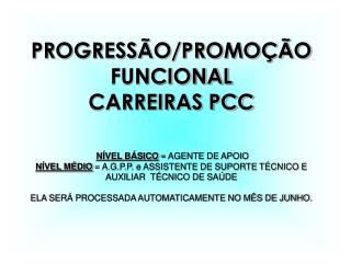 PROGRESSÃO/PROMOÇÃO FUNCIONAL CARREIRAS PCC NÍVEL BÁSICO = AGENTE DE APOIO