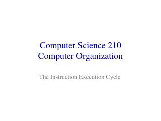 Computer Science 210 Computer Organization