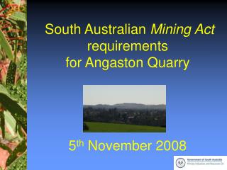 South Australian Mining Act requirements for Angaston Quarry 5 th November 2008