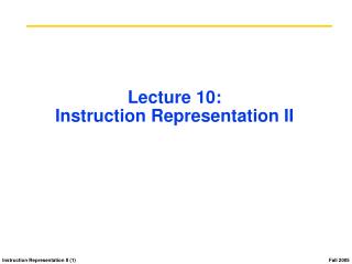 Lecture 10: Instruction Representation II