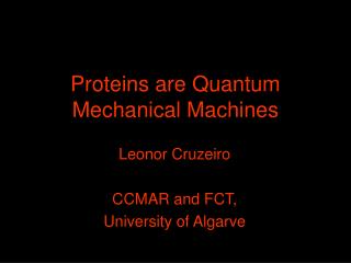 Proteins are Quantum Mechanical Machines