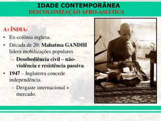 A) ÍNDIA: Ex-colônia inglesa. Década de 20: Mahatma GANDHI lidera mobilizações populares