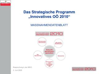 Das Strategische Programm „Innovatives OÖ 2010“ MASSNAHMENDATENBLATT