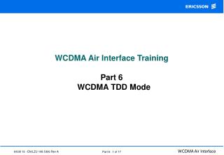 WCDMA Air Interface Training Part 6 WCDMA TDD Mode