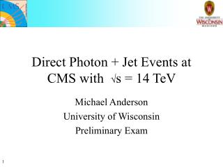 Direct Photon + Jet Events at CMS with Ö s = 14 TeV