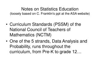 Notes on Statistics Education (loosely based on C. Franklin's ppt at the ASA website)