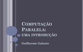 Computação Paralela: uma introdução