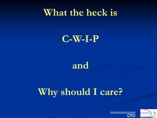 What the heck is C-W-I-P and Why should I care?