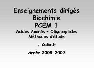 Enseignements dirigés Biochimie PCEM 1 Acides Aminés – Oligopeptides Méthodes d’étude L. Coulbault