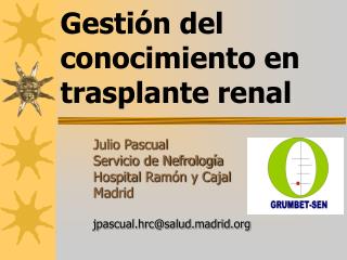 Julio Pascual Servicio de Nefrología Hospital Ramón y Cajal Madrid jpascual.hrc@salud.madrid