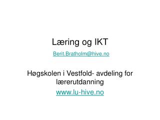Læring og IKT Berit.Bratholm@hive.no