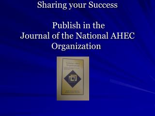 Sharing your Success Publish in the Journal of the National AHEC Organization