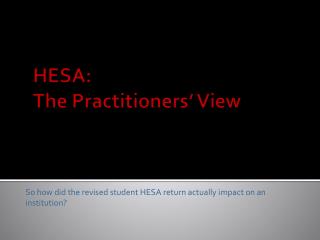HESA: The Practitioners’ View