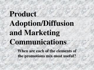 Product Adoption/Diffusion and Marketing Communications