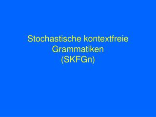 Stochastische kontextfreie Grammatiken (SKFGn)