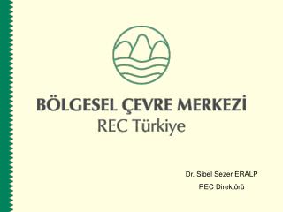 Dr. Sibel Sezer ERALP REC Direktörü