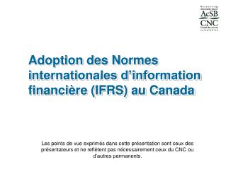 Adoption des Normes internationales d’information financière (IFRS) au Canada
