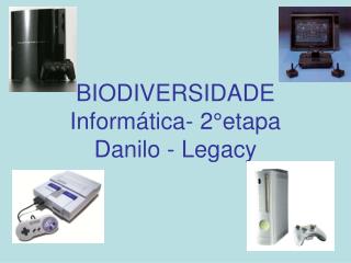 BIODIVERSIDADE Informática- 2°etapa Danilo - Legacy