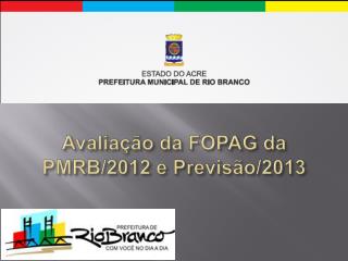 Avaliação da FOPAG da PMRB/2012 e Previsão/2013