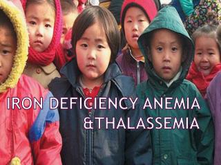 IRON DEFICIENCY ANEMIA &amp;THALASSEMIA