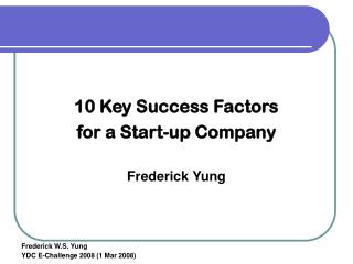 10 Key Success Factors for a Start-up Company Frederick Yung