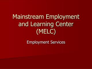 Mainstream Employment and Learning Center (MELC)