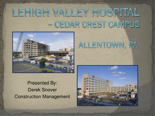 LEHIGH VALLEY HOSPITAL 		 – Cedar crest campus 				 Allentown, pa