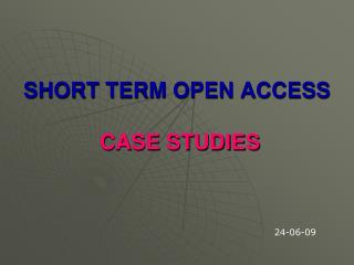 SHORT TERM OPEN ACCESS CASE STUDIES