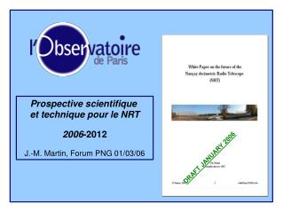 Prospective scientifique et technique pour le NRT 2006 -2012 J.-M. Martin, Forum PNG 01/03/06