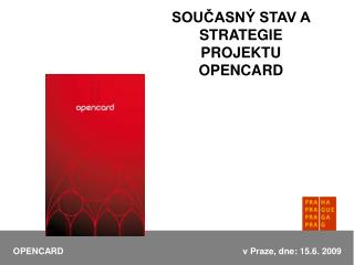 SOUČASNÝ STAV A STRATEGIE PROJEKTU OPENCARD