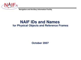 NAIF IDs and Names for Physical Objects and Reference Frames