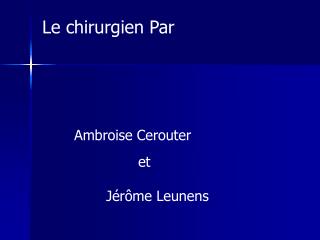 Le chirurgien Par Ambroise Cerouter 			et 		Jérôme Leunens