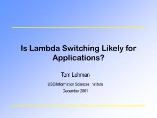 Is Lambda Switching Likely for Applications?