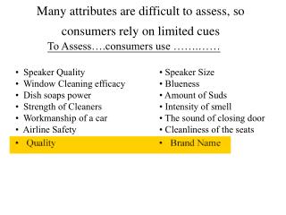 Many attributes are difficult to assess, so consumers rely on limited cues