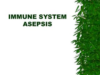 IMMUNE SYSTEM ASEPSIS