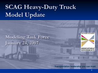 SCAG Heavy-Duty Truck Model Update Modeling Task Force January 24, 2007