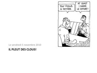 IL PLEUT DES CLOUS!