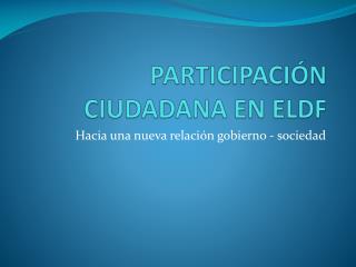 PARTICIPACIÓN CIUDADANA EN ELDF
