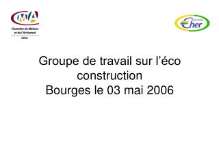 Groupe de travail sur l’éco construction Bourges le 03 mai 2006