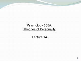 Psychology 305A: Theories of Personality Lecture 14