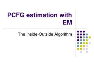 PCFG estimation with EM