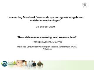 Lanceerdag Draaiboek ‘neonatale opsporing van aangeboren metabole aandoeningen’ 20 oktober 2009