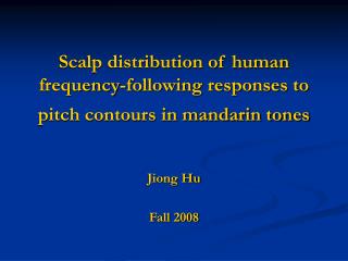 Scalp distribution of human frequency-following responses to pitch contours in mandarin tones