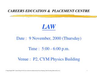 LAW Date : 9 November, 2000 (Thursday) Time : 5:00 - 6:00 p.m. Venue : P2, CYM Physics Building
