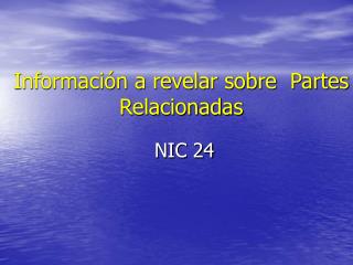 Información a revelar sobre Partes Relacionadas NIC 24