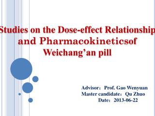 Studies on the Dose-effect Relationship and P harmacokinetics of Weichang’an pill