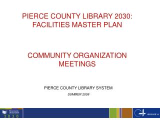 PIERCE COUNTY LIBRARY 2030: FACILITIES MASTER PLAN COMMUNITY ORGANIZATION MEETINGS