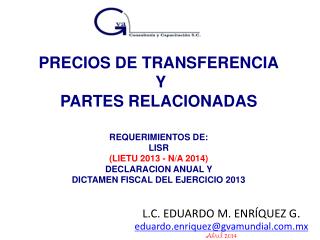 PRECIOS DE TRANSFERENCIA Y PARTES RELACIONADAS REQUERIMIENTOS DE: LISR (LIETU 2013 - N/A 2014)